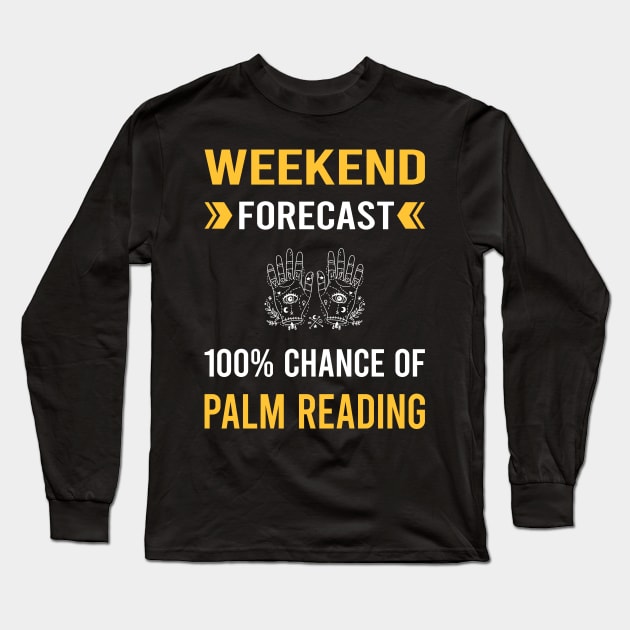 Weekend Forecast Palm Reading Reader Palmistry Palmist Fortune Telling Teller Long Sleeve T-Shirt by Good Day